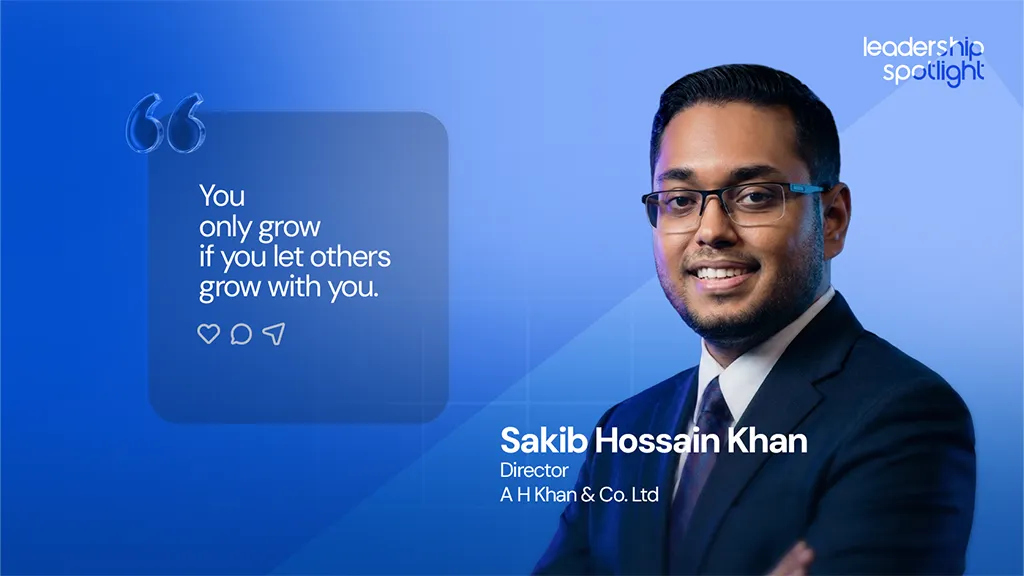 Sakib Hossain Khan, Director of A H Khan & Co. Ltd., featured in Notionhive's Leadership Spotlight, with the quote 'You only grow if you let others grow with you